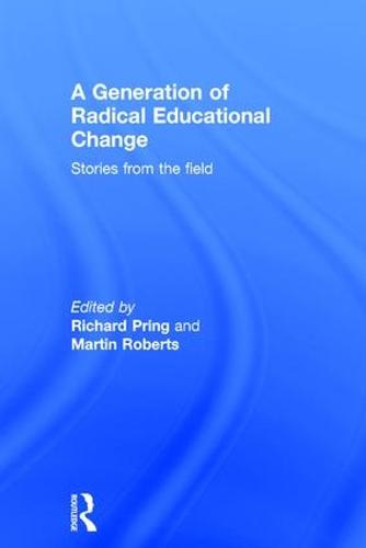 A Generation of Radical Educational Change: Stories from the field (Hardback)