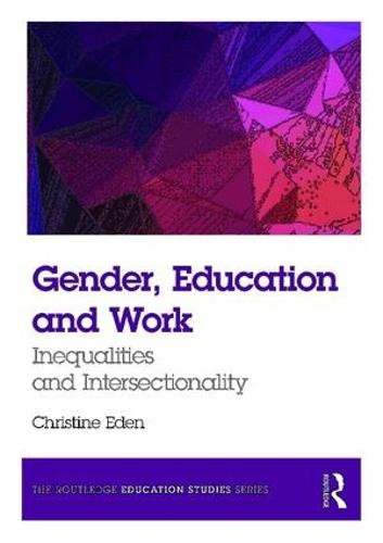 Gender, Education and Work: Inequalities and Intersectionality - The Routledge Education Studies Series (Paperback)