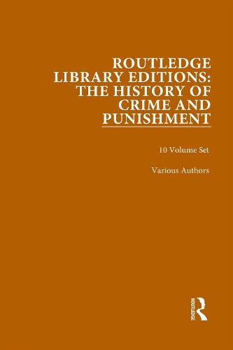 Routledge Library Editions: The History of Crime and Punishment - Routledge Library Editions: The History of Crime and Punishment (Hardback)