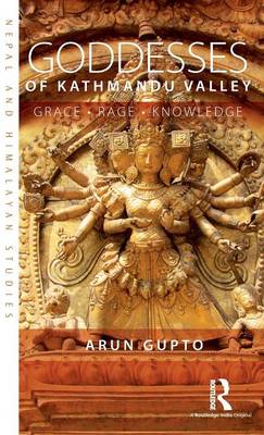Goddesses of Kathmandu Valley: Grace, Rage, Knowledge - Nepal and Himalayan Studies (Hardback)