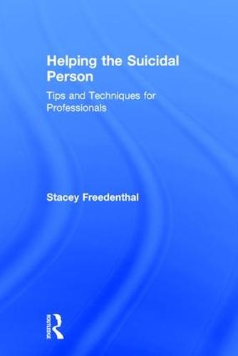 Helping the Suicidal Person: Tips and Techniques for Professionals (Hardback)