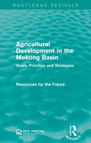 Agricultural Development in the Mekong Basin: Goals, Priorities and Strategies - Routledge Revivals (Paperback)