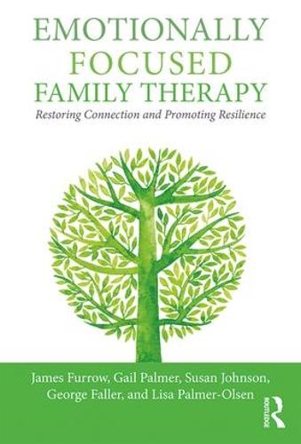 Emotionally Focused Family Therapy: Restoring Connection and Promoting Resilience (Paperback)