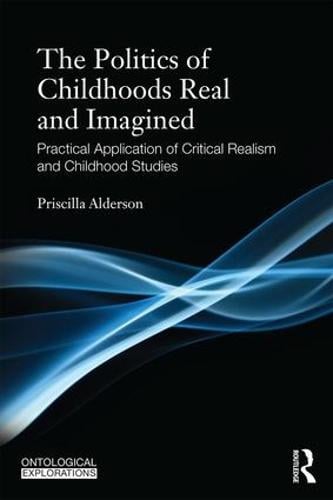 The Politics of Childhoods Real and Imagined: Practical Application of Critical Realism and Childhood Studies (Paperback)