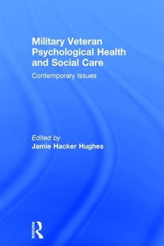 Military Veteran Psychological Health and Social Care: Contemporary Issues (Hardback)