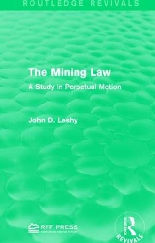 The Mining Law: A Study in Perpetual Motion - Routledge Revivals (Hardback)