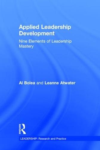 Applied Leadership Development: Nine Elements of Leadership Mastery - Leadership: Research and Practice (Hardback)