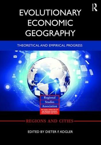 Evolutionary Economic Geography: Theoretical and Empirical Progress - Regions and Cities (Hardback)