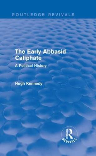 The Early Abbasid Caliphate: A Political History - Routledge Revivals (Hardback)