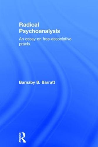 Radical Psychoanalysis: An essay on free-associative praxis (Hardback)