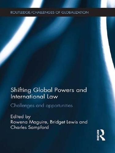 Shifting Global Powers and International Law: Challenges and Opportunities - Challenges of Globalisation (Paperback)