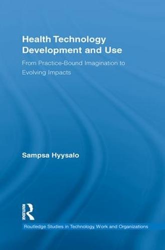 Health Technology Development and Use: From Practice-Bound Imagination to Evolving Impacts - 3D Photorealistic Rendering (Paperback)