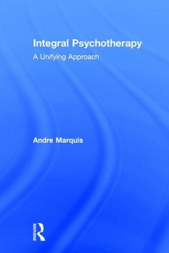 Integral Psychotherapy: A Unifying Approach (Hardback)