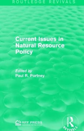 Current Issues in Natural Resource Policy - Routledge Revivals (Hardback)