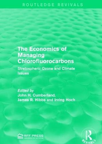 The Economics of Managing Chlorofluorocarbons: Stratospheric Ozone and Climate Issues (Paperback)
