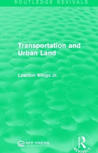 Transportation and Urban Land - Routledge Revivals (Hardback)