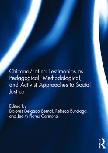 Chicana/Latina Testimonios as Pedagogical, Methodological, and Activist Approaches to Social Justice (Hardback)