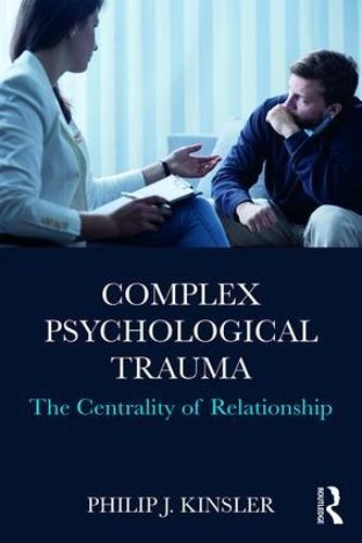 Complex Psychological Trauma: The Centrality of Relationship (Paperback)