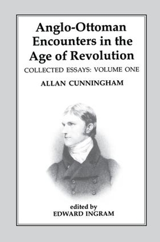 Anglo-Ottoman Encounters in the Age of Revolution: The Collected Essays of Allan Cunningham, Volume 1 (Paperback)