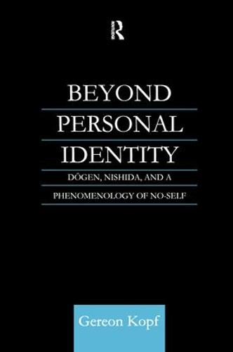 Beyond Personal Identity: Dogen, Nishida, and a Phenomenology of No-Self - Routledge Studies in Asian Religion (Paperback)