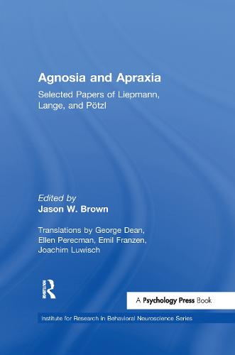 Agnosia and Apraxia: Selected Papers of Liepmann, Lange, and P"tzl - Institute for Research in Behavioral Neuroscience Series (Paperback)