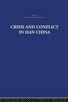 Crisis and Conflict in Han China (Paperback)
