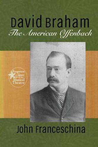 David Braham: The American Offenbach - Forgotten Stars of the Musical Theatre (Paperback)