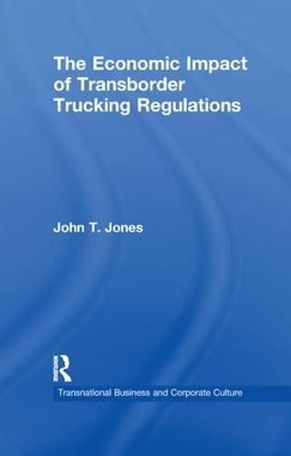 The Economic Impact of Transborder Trucking Regulations - Transnational Business and Corporate Culture (Paperback)