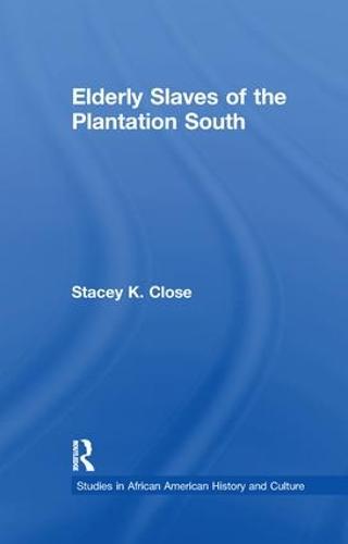 Elderly Slaves of the Plantation South - Studies in African American History and Culture (Paperback)