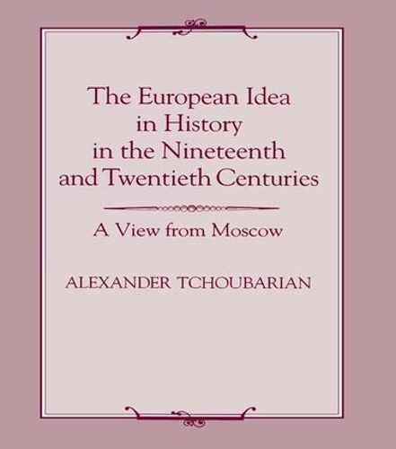 The European Idea in History in the Nineteenth and Twentieth Centuries: A View From Moscow (Paperback)