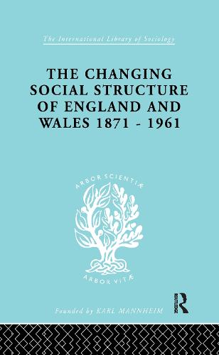 The Changing Social Structure of England and Wales - International Library of Sociology (Paperback)