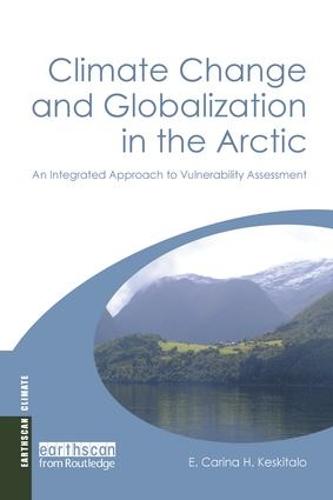 Climate Change and Globalization in the Arctic: An Integrated Approach to Vulnerability Assessment - Earthscan Climate (Paperback)