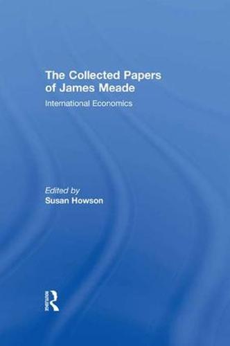 Collected Papers James Meade V3 (Paperback)
