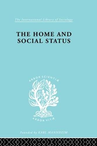 Home & Social Status - International Library of Sociology (Paperback)