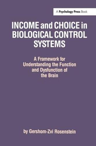 Income and Choice in Biological Control Systems: A Framework for Understanding the Function and Dysfunction of the Brain (Paperback)