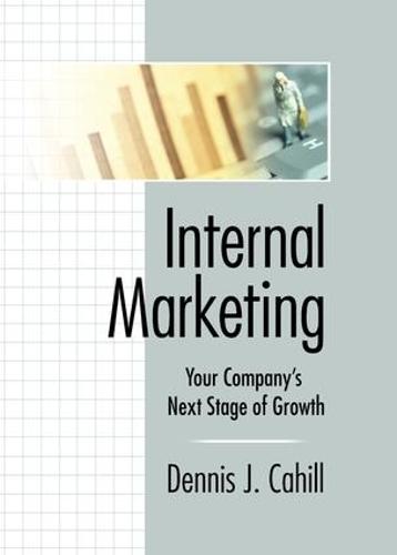 Internal Marketing: Your Company's Next Stage of Growth (Paperback)