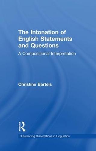 The Intonation of English Statements and Questions: A Compositional Interpretation - Outstanding Dissertations in Linguistics (Paperback)