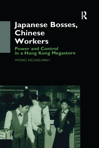 Japanese Bosses, Chinese Workers: Power and Control in a Hongkong Megastore - Anthropology of Asia (Paperback)