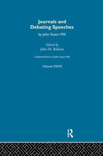 Collected Works of John Stuart Mill: XXVII. Journals and Debating Speeches Vol B - Collected Works of John Stuart Mill (Paperback)