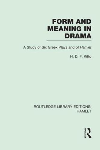 Form and Meaning in Drama: A Study of Six Greek Plays and of Hamlet - Routledge Library Editions: Hamlet (Paperback)