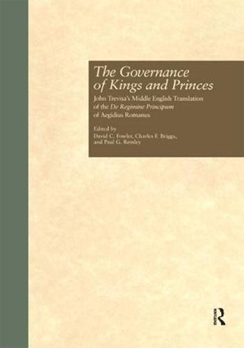 The Governance of Kings and Princes: John Trevisa's Middle English Translation of the De Regimine Principum of Aegidius Romanus - Garland Medieval Texts (Paperback)