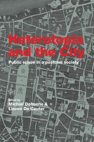 Heterotopia and the City: Public Space in a Postcivil Society (Paperback)
