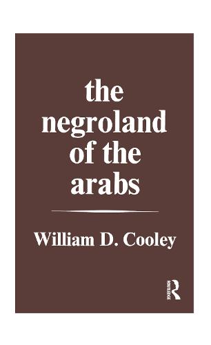 The Negroland of the Arabs Examined and Explained (1841): Or an Enquiry into the Early History and Geography of Central Africa (Paperback)