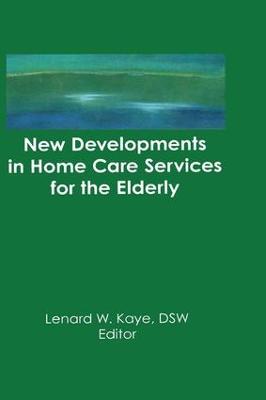 New Developments in Home Care Services for the Elderly: Innovations in Policy, Program, and Practice (Paperback)