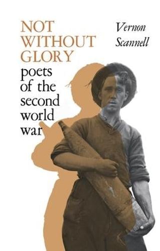 Not Without Glory: The Poets of the Second World War (Paperback)