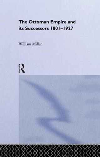 The Ottoman Empire and Its Successors, 1801-1927 (Paperback)