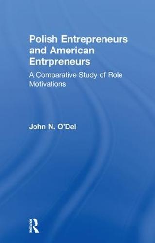 Polish Entrepreneurs and American Entrepreneurs: A Comparative Study of Role Motivations - Garland Studies in Entrepreneurship (Paperback)