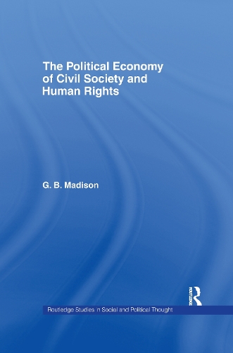 The Political Economy of Civil Society and Human Rights - Routledge Studies in Social and Political Thought (Paperback)