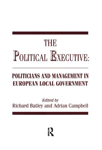 The Political Executive: Politicians and Management in European Local Government (Paperback)