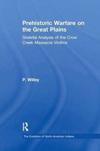 Prehistoric Warfare on the Great Plains: Skeletal Analysis of the Crow Creek Massacre Victims - Evolution of North American Indians Series (Paperback)